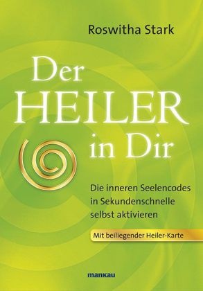 Roswitha Stark - Der Heiler in Dir - Die inneren Seelencodes in Sekundenschnelle selbst aktivieren