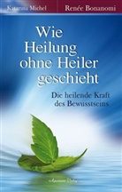 Bonanom, René Bonanomi, Renée Bonanomi, MICHEL, Katarina Michel - Wie Heilung ohne Heiler geschieht