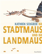 Schärer, Kathrin Schärer - Die Stadtmaus und die Landmaus