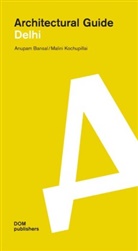 Anupa Bansal, Anupam Bansal, Malini Kochupillai - Delhi. Architectural Guide