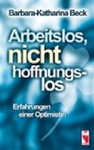 Barbara-K Beck, Barbara-Katharina Beck - Arbeitslos, nicht hoffnungslos