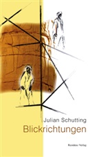 Jan Schutting, Julian Schutting - Blickrichtungen