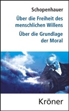 Arthur Schopenhauer, Philip Theisohn, Philipp Theisohn - Über die Freiheit des menschlichen Willens/ Über die Grundlage der Moral