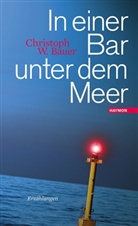 Christoph W Bauer, Christoph W. Bauer - In einer Bar unter dem Meer