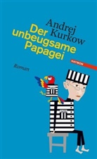 Andrej Kurkow, Sabine Grebing - Der unbeugsame Papagei