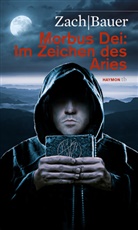 Baue, Matthia Bauer, Matthias Bauer, Zach, Bastian Zach - Morbus Dei: Im Zeichen des Aries