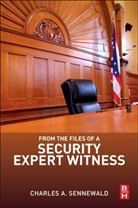 Charles Sennewald, Charles A. Sennewald, Charles A. (Independent security management consultant Sennewald, Sennewald Charles A. - From the Files of a Security Expert Witness