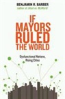 Benjamin R Barber, Benjamin R. Barber - If Mayors Ruled the World