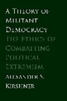 Alexander S Kirshner, Alexander S. Kirshner, Kirshner Alexander S. - A Theory of Militant Democracy