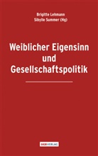 Brigitt Lehmann, Brigitte Lehmann, summer, Summer, Sibylle Summer - Weiblicher Eigensinn und Gesellschaftspolitik
