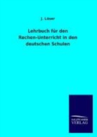 J Löser, J. Löser - Lehrbuch für den Rechen-Unterricht in den deutschen Schulen