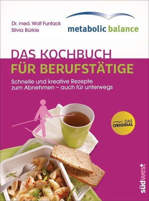 Bürkle, Silvia Bürkle, Funfac, Wolf Funfack, Wolf (Dr. med.) Funfack - metabolic balance® - Das Kochbuch für Berufstätige Schnelle und kreative Rezepte zum Abnehmen - auch für unterwegs