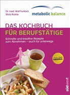 Bürkle, Silvia Bürkle, Funfac, Wolf Funfack, Wolf (Dr. med.) Funfack - metabolic balance® - Das Kochbuch für Berufstätige