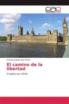 Francisco Javier Ruiz Durán - El camino de la libertad
