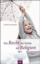 Friedrich Schweitzer - Das Recht des Kindes auf Religion