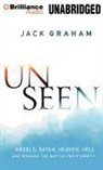 Jack Graham, Eric G. Dove, Eric G. Dove - Unseen: Angels, Satan, Heaven, Hell and Winning the Battle for Eternity (Audio book)