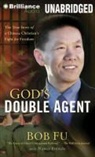 Bob Fu, Hayden Lee, Hayden Lee - God's Double Agent: The True Story of a Chinese Christian's Fight for Freedom (Audio book)