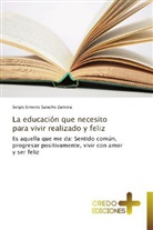 Sergio Ernesto Saracho Zamora - La educación que necesito para vivir realizado y feliz