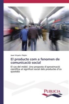 Joan Vinyets i Rejón - El producte com a fenomen de comunicació social