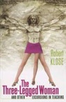 Robert Klose - The Three-Legged Woman and Other Excursions in Teaching