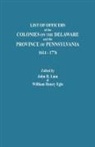 William Henry Egle, John B. Linn - List of Officers of the Colonies on the Delaware and the Province of Pennsylvania, 1614-1776