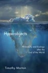 Timothy Morton - Hyperobjects:Philosophy and Ecology After the End of the World