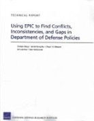 Daniel Gonzales, John Hollywood, Eric Landree, Chad J. R. Ohlandt, Carolyn Wong - Using Epic to Find Conflicts, Inconsistencies, and Gaps in Department of Defense Policies