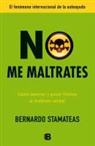 Bernardo Stamateas - No me maltrates : cómo detener y poner límites al maltrato verbal
