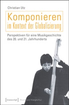 Christian Utz - Komponieren im Kontext der Globalisierung