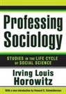 Hannah Arendt Distinguished Professor of Horowitz, Irving Horowitz, Irving Louis Horowitz, Irving Louis (Rutgers University Rutgers Horowitz, Irving Louis/ Schneiderman Horowitz, Howard G. Schneiderman... - Professing Sociology
