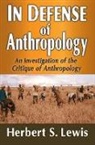 Herbert S Lewis, Herbert S. Lewis, Lewis Herbert S. - In Defense of Anthropology