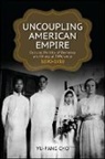 Yu-Fang Cho - Uncoupling American Empire