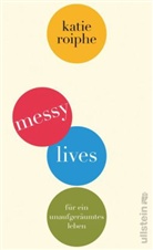 Katie Roiphe - Messy Lives