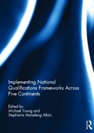 Michael Young, Michael Allais Young, Stephanie Allais, Stephanie Matseleng Allais, Michael Young - Implementing National Qualifications Frameworks Across Five Continents