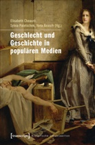 Elisabeth CheaurÃ©, Elisabeth Cheaure, Elisabeth Cheauré, Sylvi Paletschek, Sylvia Paletschek, Reusch... - Geschlecht und Geschichte in populären Medien
