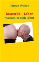 Jürgen Walter - Baustelle - Leben