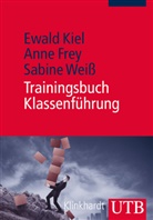 Ann Frey, Anne Frey, Anne (Dr. Frey, Anne (Dr.) Frey, Ewal Kiel, Ewald Kiel... - Trainingsbuch Klassenführung