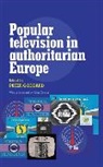 Peter Goddard, Peter Goddard, Goddard Peter - Popular Television in Authoritarian Europe