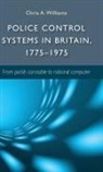 Chris A. Williams, Chris Williams, Chris Williams, Chris A Williams, Chris A. Williams, Dr Chris A. Williams - Police Control Systems in Britain, 1775-1975