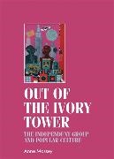 Anne Massey,  Massey Anne, Christopher Breward, Bill Sherman - Out of the Ivory Tower - The Independent Group and Popular Culture