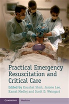 Kaushal H. Weingart Shah, Kaushal Lee Shah, Jarone Lee, Jarone Lee Lee, Kamal Medlej, Kamal (American University of Beirut) Medlej... - Practical Emergency Resuscitation and Critical Care