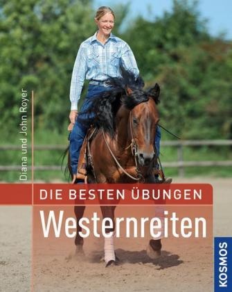 Roye,  Royer, Dian Royer, Diana Royer, John Royer, John S. Royer - Die besten Übungen - Westernreiten