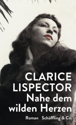 Clarice Lispector - Nahe dem wilden Herzen - Roman