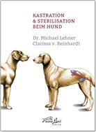 Lehne, Michae Lehner, Michael Lehner, REINHARDT, Clarissa von Reinhardt, Clarissa v Reinhardt... - Kastration & Sterilisation beim Hund