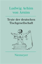 Achim von Arnim, Ludwig Achim Von Arnim, Roswitha Burwick, Lothar Ehrlich, Heinz Härtl, Stefa Nienhaus... - Werke und Briefwechsel - Band 11: Texte der deutschen Tischgesellschaft