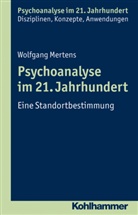Prof Dr Wolfgang Mertens, Wolfgang Mertens, Cor Benecke, Cord Benecke, Pro Dr Lilli Gast, Dr Marianne Leuzinger-Bohleber... - Psychoanalyse im 21. Jahrhundert