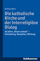 Andreas Renz - Die katholische Kirche und der interreligiöse Dialog
