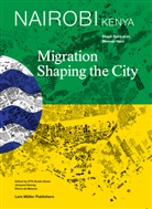 Manuel Herz, Ligia Nobre, Shadi Rahbaran, ETH Studio Basel - Nairobi - Migration Shaping the City