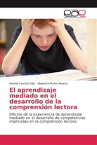 Daniela Fuentes Díaz Alejandra Muñoz Álvarez, Daniel Fuentes Díaz, Daniela Fuentes Díaz, Alejandra Muñoz Álvarez - El aprendizaje mediado en el desarrollo de la comprensión lectora