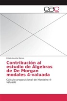 Estela Asunta Bianco - Contribución al estudio de Álgebras de De Morgan modales 4-valuada